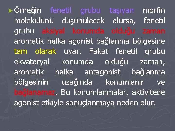 ► Örneğin fenetil grubu taşıyan morfin molekülünü düşünülecek olursa, fenetil grubu aksiyal konumda olduğu