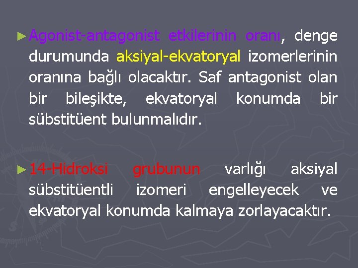 ► Agonist-antagonist etkilerinin oranı, denge durumunda aksiyal-ekvatoryal izomerlerinin oranına bağlı olacaktır. Saf antagonist olan