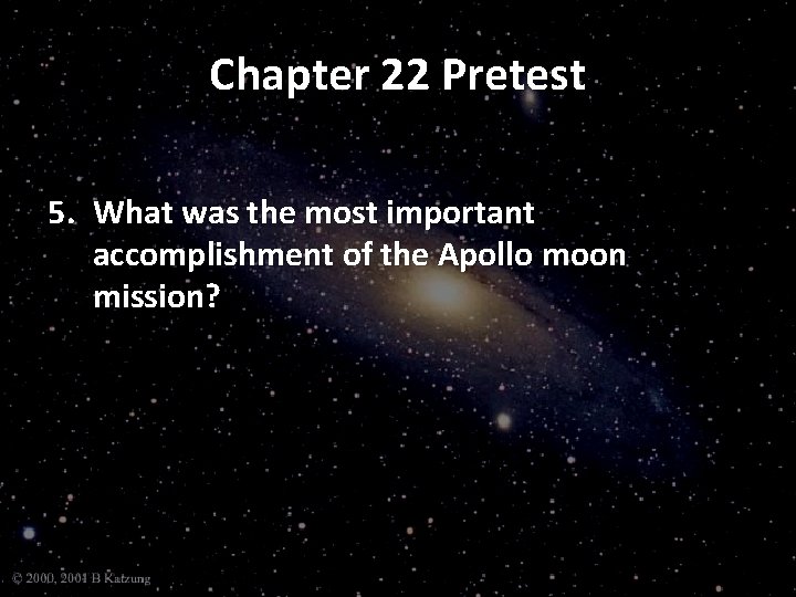 Chapter 22 Pretest 5. What was the most important accomplishment of the Apollo moon