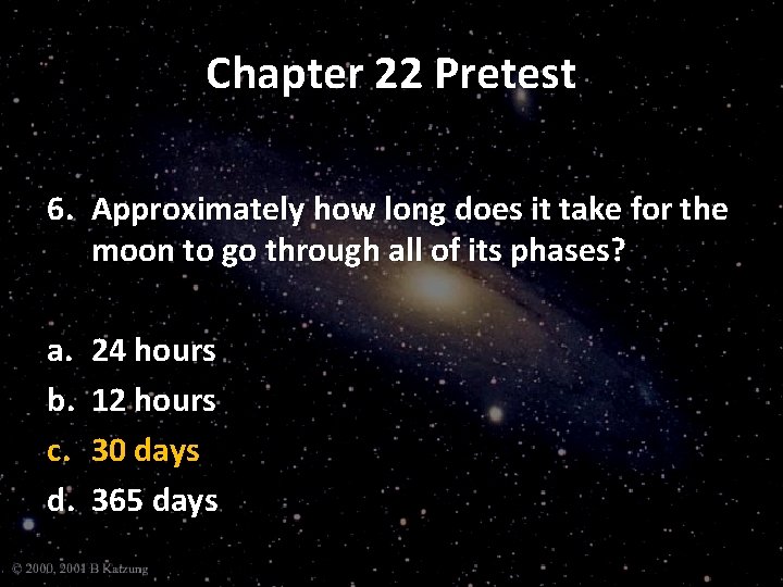 Chapter 22 Pretest 6. Approximately how long does it take for the moon to