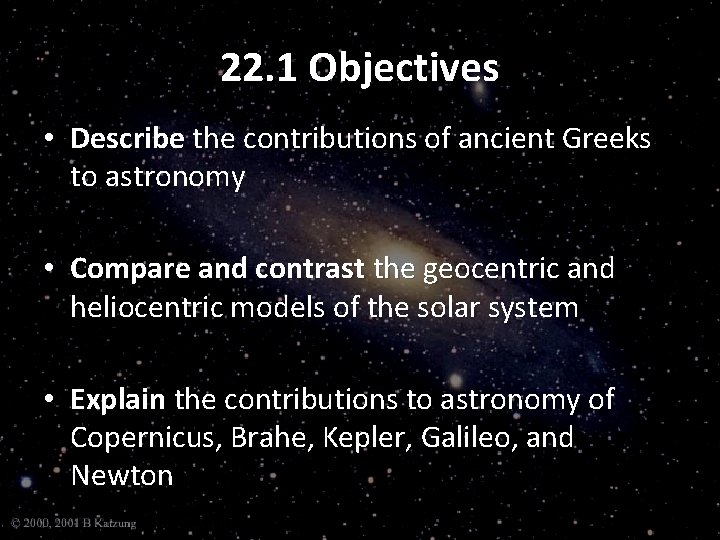 22. 1 Objectives • Describe the contributions of ancient Greeks to astronomy • Compare