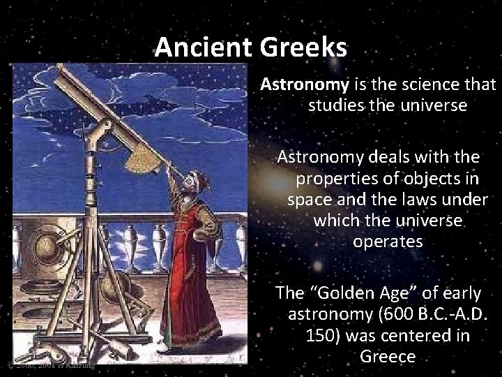 Ancient Greeks Astronomy is the science that studies the universe Astronomy deals with the