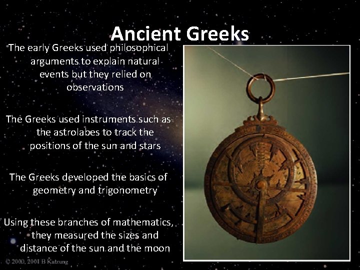 Ancient Greeks The early Greeks used philosophical arguments to explain natural events but they