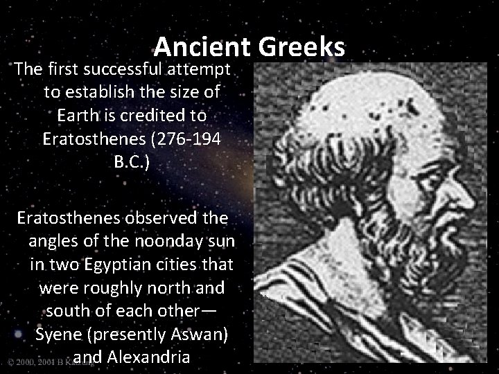 Ancient Greeks The first successful attempt to establish the size of Earth is credited