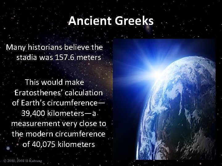 Ancient Greeks Many historians believe the stadia was 157. 6 meters This would make
