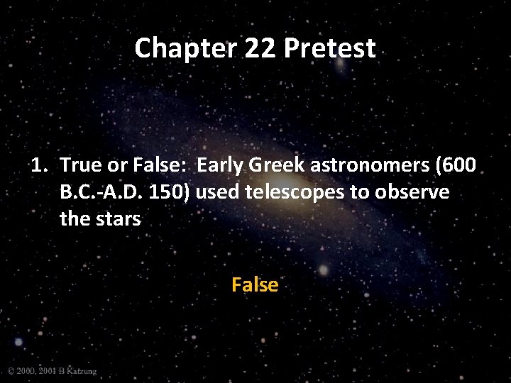 Chapter 22 Pretest 1. True or False: Early Greek astronomers (600 B. C. -A.