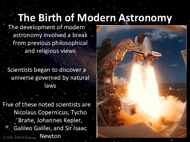 The Birth of Modern Astronomy The development of modern astronomy involved a break from