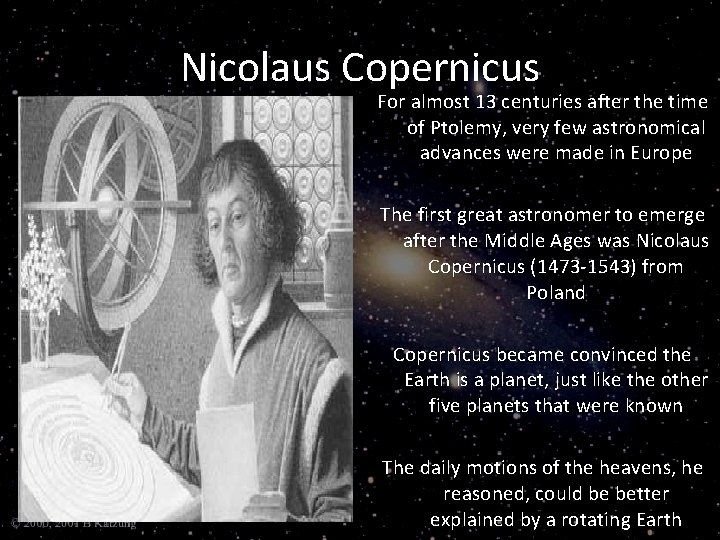 Nicolaus Copernicus For almost 13 centuries after the time of Ptolemy, very few astronomical