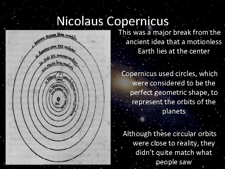 Nicolaus Copernicus This was a major break from the ancient idea that a motionless