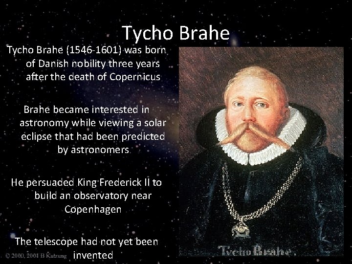 Tycho Brahe (1546 -1601) was born of Danish nobility three years after the death