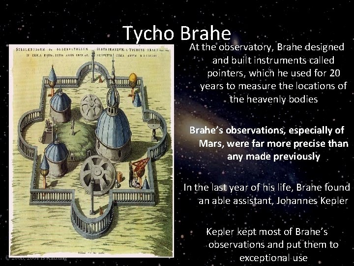 Tycho Brahe At the observatory, Brahe designed and built instruments called pointers, which he
