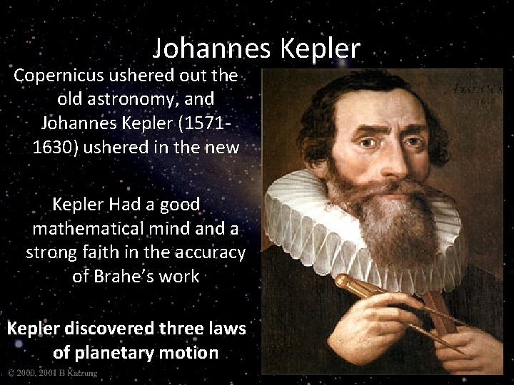 Johannes Kepler Copernicus ushered out the old astronomy, and Johannes Kepler (15711630) ushered in