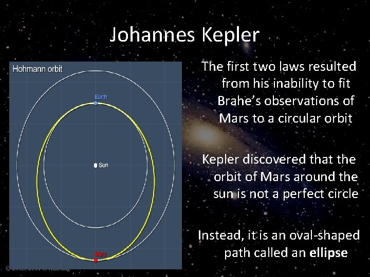 Johannes Kepler The first two laws resulted from his inability to fit Brahe’s observations
