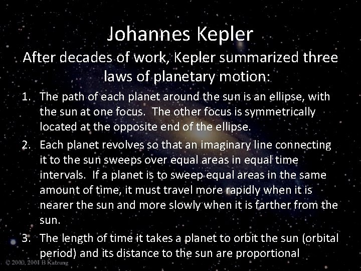 Johannes Kepler After decades of work, Kepler summarized three laws of planetary motion: 1.