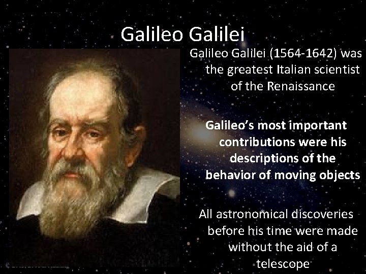 Galileo Galilei (1564 -1642) was the greatest Italian scientist of the Renaissance Galileo’s most