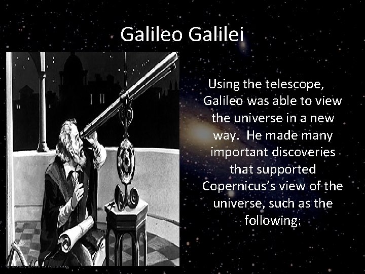 Galileo Galilei Using the telescope, Galileo was able to view the universe in a