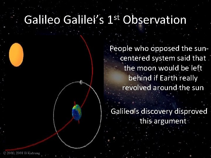 Galileo Galilei’s 1 st Observation People who opposed the suncentered system said that the