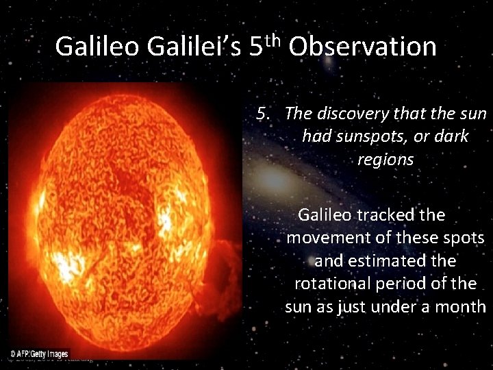 Galileo Galilei’s 5 th Observation 5. The discovery that the sun had sunspots, or
