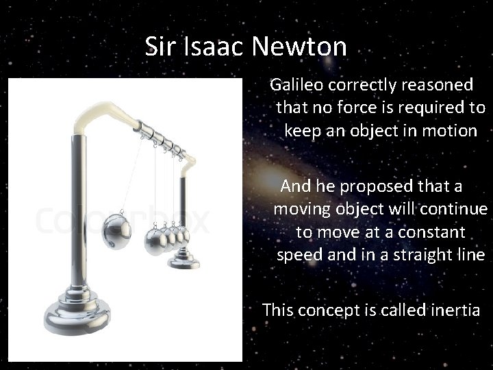 Sir Isaac Newton Galileo correctly reasoned that no force is required to keep an