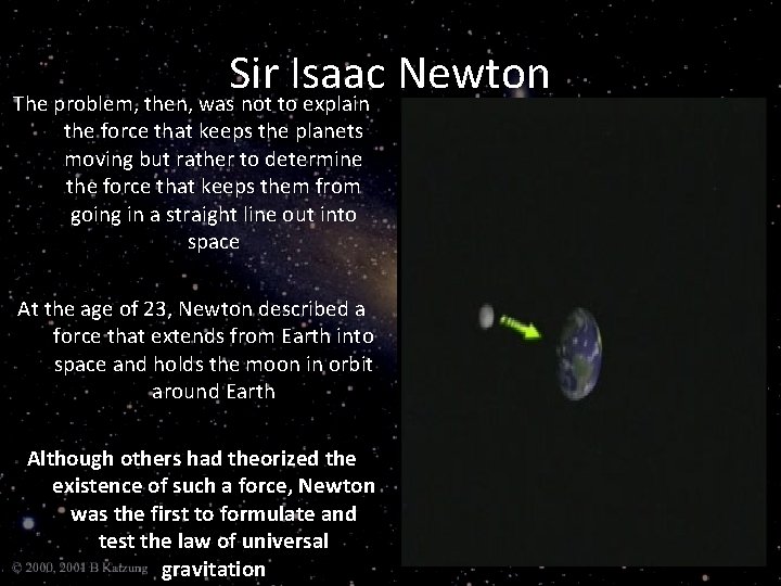Sir Isaac Newton The problem, then, was not to explain the force that keeps