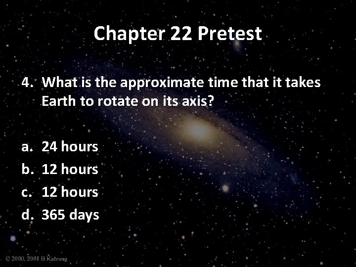 Chapter 22 Pretest 4. What is the approximate time that it takes Earth to