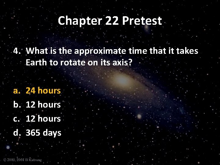 Chapter 22 Pretest 4. What is the approximate time that it takes Earth to