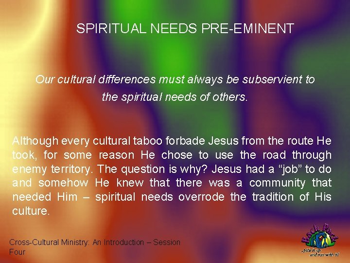 SPIRITUAL NEEDS PRE-EMINENT Our cultural differences must always be subservient to the spiritual needs