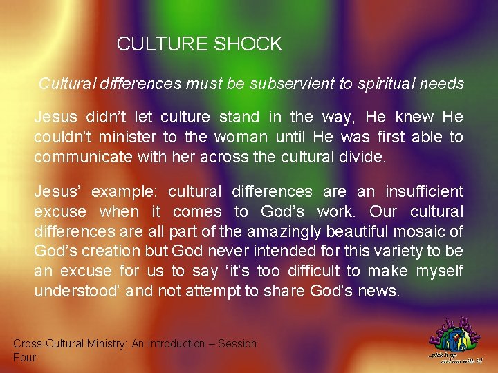 CULTURE SHOCK Cultural differences must be subservient to spiritual needs Jesus didn’t let culture
