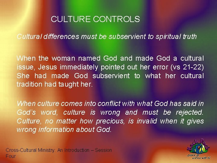 CULTURE CONTROLS Cultural differences must be subservient to spiritual truth When the woman named