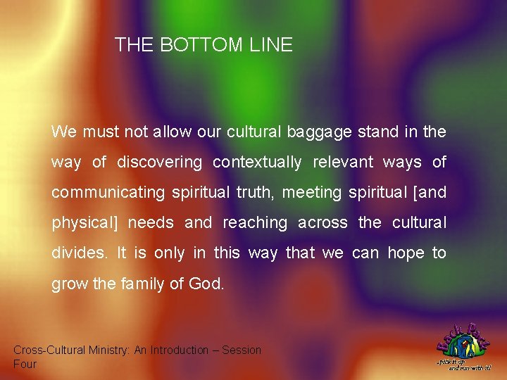 THE BOTTOM LINE We must not allow our cultural baggage stand in the way