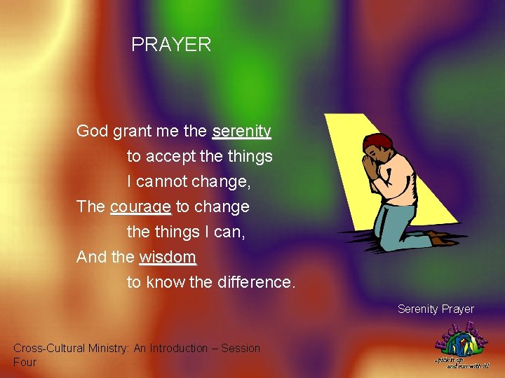 PRAYER God grant me the serenity to accept the things I cannot change, The
