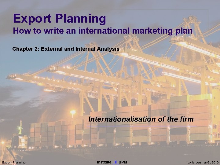 Export Planning How to write an international marketing plan Chapter 2: External and Internal