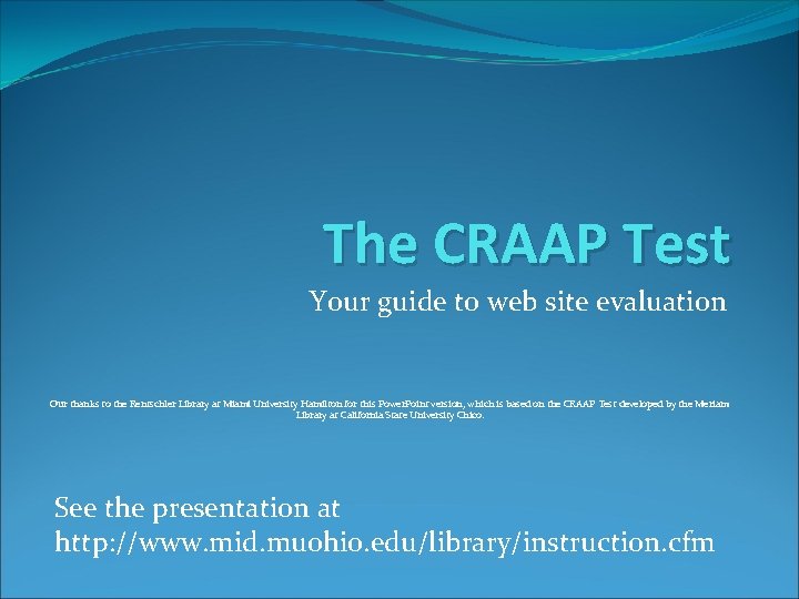 The CRAAP Test Your guide to web site evaluation Our thanks to the Rentschler