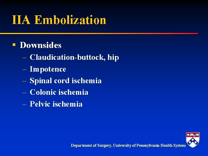 IIA Embolization § Downsides – – – Claudication-buttock, hip Impotence Spinal cord ischemia Colonic