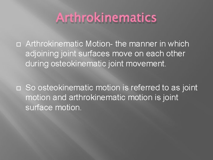Arthrokinematics Arthrokinematic Motion- the manner in which adjoining joint surfaces move on each other