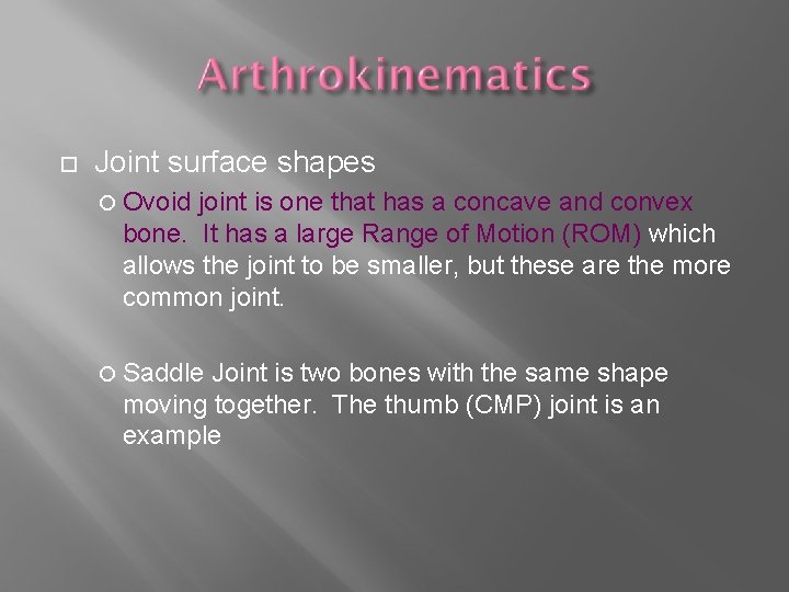  Joint surface shapes Ovoid joint is one that has a concave and convex