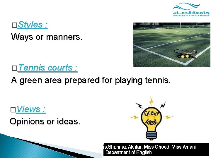 �Styles : Ways or manners. �Tennis courts : A green area prepared for playing