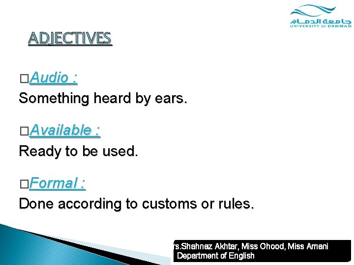ADJECTIVES �Audio : Something heard by ears. �Available : Ready to be used. �Formal