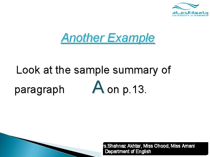 Another Example Look at the sample summary of paragraph A on p. 13. Mrs.