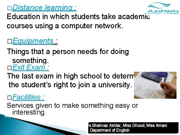 �Distance learning : Education in which students take academic courses using a computer network.