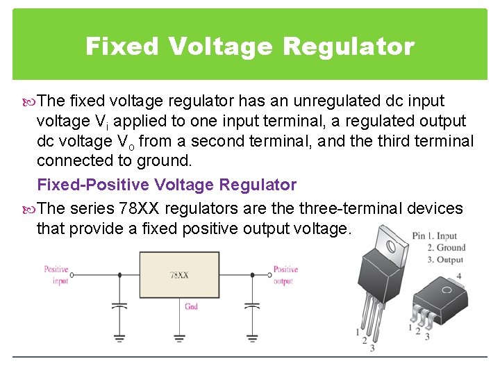 Fixed Voltage Regulator The fixed voltage regulator has an unregulated dc input voltage Vi
