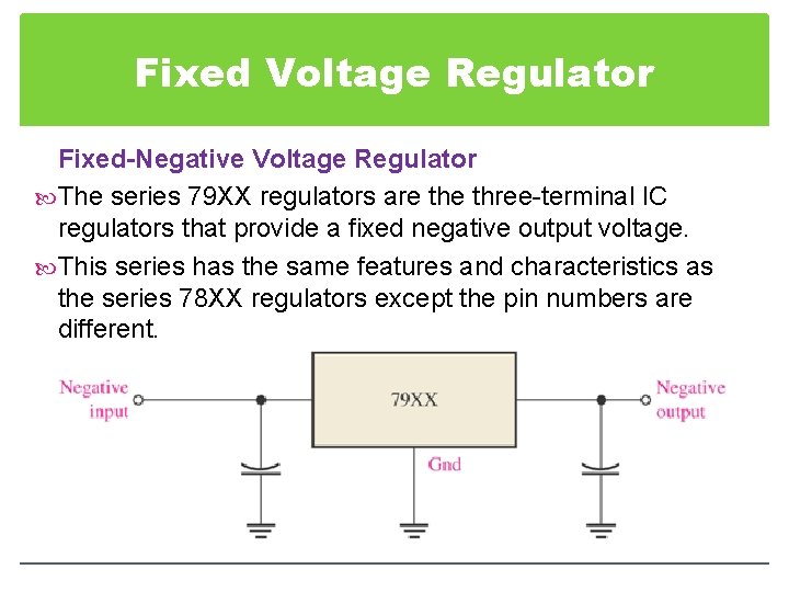 Fixed Voltage Regulator Fixed-Negative Voltage Regulator The series 79 XX regulators are three-terminal IC