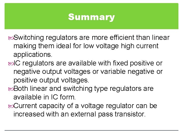 Summary Switching regulators are more efficient than linear making them ideal for low voltage