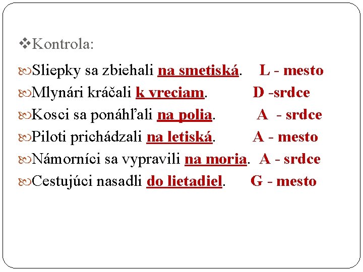 v. Kontrola: Sliepky sa zbiehali na smetiská. L - mesto Mlynári kráčali k vreciam.