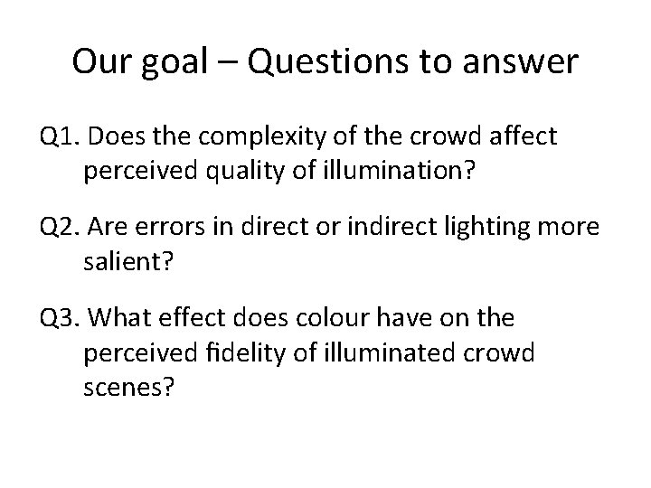 Our goal – Questions to answer Q 1. Does the complexity of the crowd