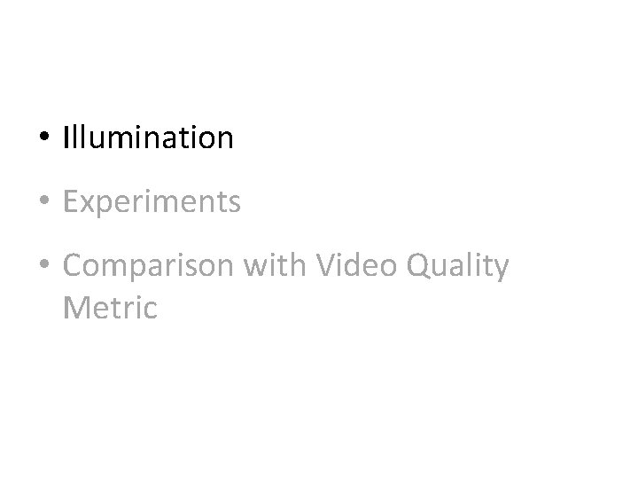  • Illumination • Experiments • Comparison with Video Quality Metric 
