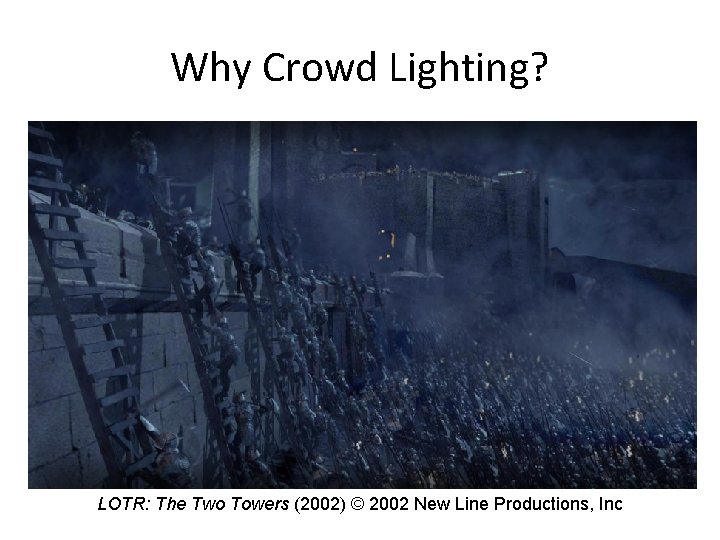 Why Crowd Lighting? LOTR: The Two Towers (2002) © 2002 New Line Productions, Inc