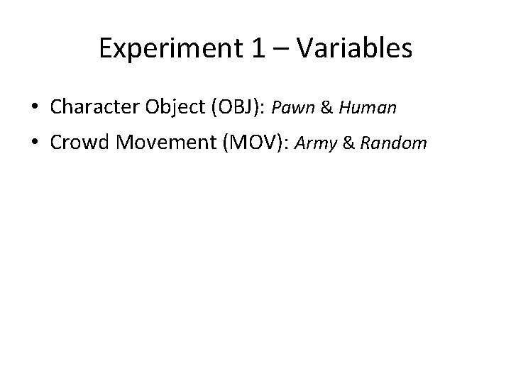 Experiment 1 – Variables • Character Object (OBJ): Pawn & Human • Crowd Movement