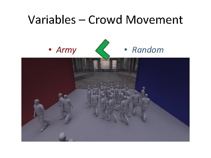 Variables – Crowd Movement • Army • Random 