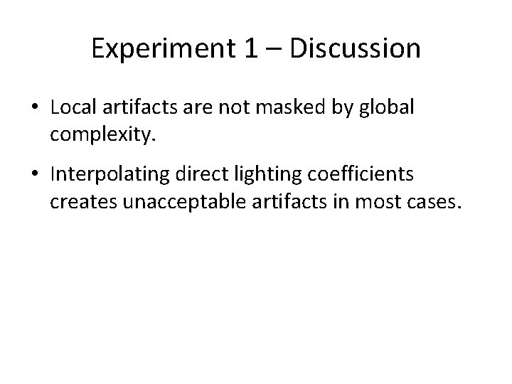 Experiment 1 – Discussion • Local artifacts are not masked by global complexity. •